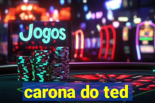 carona do ted